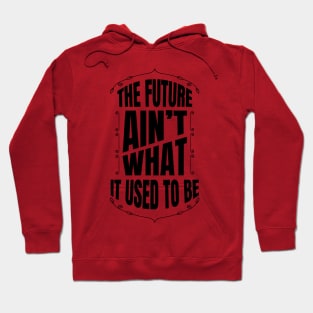 The future Ain't what it used to be Hoodie